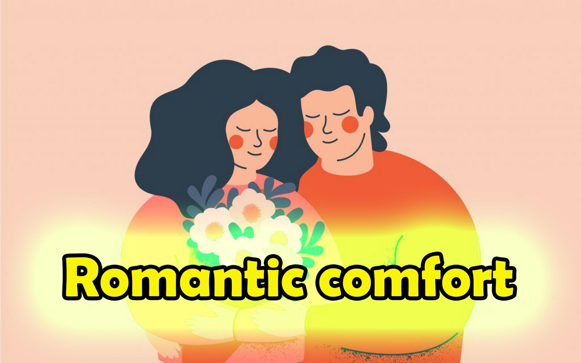 Romantic comfort